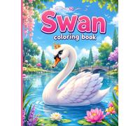 Swan: A Beautiful Coloring Book Filled with Graceful Swans, Peaceful Nature Scenes, and Relaxing Fun for Kids Description