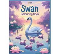 Swan Coloring Book: A Beautiful Collection of Swan Coloring Pages for Kids Ages 4-8 | Fun and Relaxing Activity Book with Cute and Majestic Swans