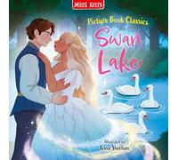 Swan Lake: A Beautifully Illustrated Ballet Fairy Tale Picture Book (Picture Book Classics)