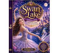 Swan Lake coloring Book: A Princess and Ballet Adventure for Kids Ages 6-16