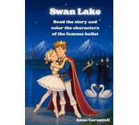 Swan Lake: The Ballet. A children's story.
