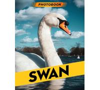 Swan Photo Book: Graceful Bird Photography Featuring Majestic Swans In Elegant Lake Scenes For Serenity And Nature Enthusiasts