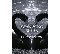 Swan Song Sutra: A cosmic love letter to creativity and transcendence (An Ennealogy: Water ~ Fire ~ Earth ~ Air ~ Aether ~ Mercury ~ Anecdotes ~ Sentience & Sanctity Strummed ~ A cosmic love letter)
