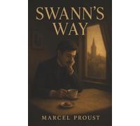 Swann’s Way: Remembrance of Things Past, Volume One-Memory, Jealousy, and the Ache of Lost Time