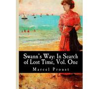 Swann's Way: In Search of Lost Time, Volume One, by Marcel Proust
