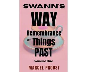 SWANN'S WAY: Remembrance Of Things Past, Volume One