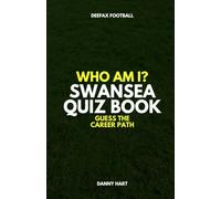 Swansea City Quiz Book - Who Am I? Guess The Career Path: Football Trivia, Legends & Premier League Stars (Who Am I? Guess The Career Path: Football Quiz Questions)