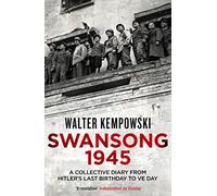 Swansong. 1945: A Collective Diary from Hitler's Last Birthday to VE Day