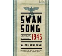 Swansong 1945: A Collective Diary of the Last Days of the Third Reich
