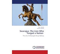 Swarajya: The Lion Who Forged a Nation: The Life of Chhatrapati Shivaji Maharaj