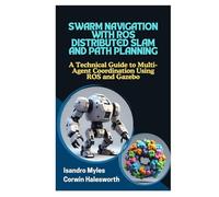 SWARM NAVIGATION WITH ROS DISTRIBUTED SLAM AND PATH PLANNING: A Technical Guide to MultiAgent Coordination Using ROS and Gazebo