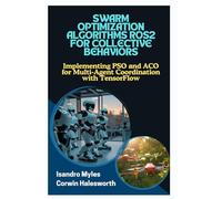 SWARM OPTIMIZATION ALGORITHMS ROS2 FOR COLLECTIVE BEHAVIORS: Implementing PSO and ACO for Multi-Agent Coordination with TensorFlow
