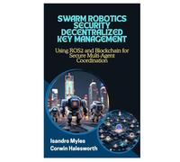 SWARM ROBOTICS SECURITY DECENTRALIZED KEY MANAGEMENT: Using ROS2 and Blockchain for Secure Multi-Agent Coordination