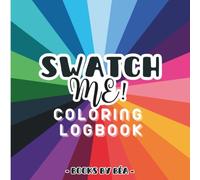 Swatch me! Coloring Logbook: Pages for Color Swatches, Palettes, Gradients & Blending, Patterns, Practice Illustrations & Coloring Books Collection Table