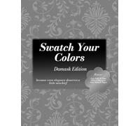 Swatch Your Chaos - Damask Edition: A Beautiful Way for Artists, Creatives, & Coloring Enthusiasts to Test, Compare, Discover, and Record Colors They Love