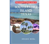 Swatzprojectz Travel Guide to South Padre Island, Texas: Your companion with Maps, Itinenaries, Insider Tips and Trick