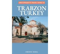 Swatzprojectz Travel Guide To Trabzon, Turkey: Your All-In-One Companion For an Unforgettable Experience!
