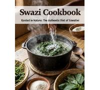 Swazi Cookbook: Rooted in Nature: The Authentic Diet of Eswatini