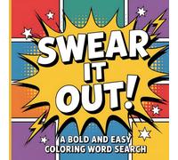 Swear It Out: A Bold and Easy Coloring Word Search: 52 Naughty and Funny Puzzles for Adults Filled with Swearing Words, Cheeky Humor, Bold Letters to Color, and Relaxing Activities with Solutions
