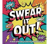 Swear It Out: A Bold and Easy Coloring Word Search: A Funny Stress Relief Activity Book for Adults Filled with Naughty Swear Words, Bold Letters to ... Adult Humor, and Profane Word Puzzles