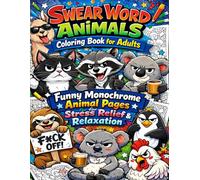 Swear Word Animals Coloring Book for Adults: Funny Monochrome Animal Pages for Stress Relief & Relaxation