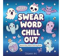 Swear Word Chill Out Coloring Book for Adults: Bold and Easy Designs, Simple and Big Cuss Word Illustrations for Stress Relief and Relaxation