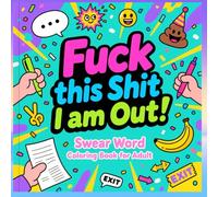 Swear Word Coloring Book for Adult - Fuck This Shit, I Am Out!: Self-Love | Motivational Affirmations | 50+ Bold and Easy Designs for Relaxation (Adult Coloring Book)