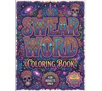 Swear Word Coloring Book for Adults: 40 Funny Cuss Word Designs for Stress Relief: Bold Typographic Art with Flowers, Mandalas, and Botanical Designs to Color, Relax, and Release Your Inner Feelings