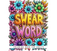 Swear Word Coloring Book For Adults: Curse Words and Crude Designs for Relaxation and Laughter