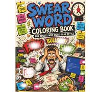 Swear Word Coloring Book for Adults Who Work in an Office: 40 Crude Cuss Words and Profanity Designs for Stress Relief, Funny Gag Gift for Coworkers, Bosses, and Employees Who Need to Vent