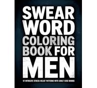 Swear Word Coloring Book for Men: 47 Intricate Stress-Relief Patterns with Adult Cuss Words
