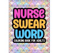 Swear Word Coloring Book for Nurses: Bold and Funny Nursing Designs for Nurse Stress Relief and Medical Humor (Swearing for Stressed Professionals)
