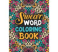 Swear Word Coloring Book: Motivational Swear Word Coloring Book For Adults. 100 Designs In This Anxiety Relief Coloring Book For Adults. Swear Words Coloring Book, Funny Adult Coloring Books For Women