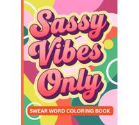 Swear Word Coloring Book: Sassy Vibes Only:: Adult Cuss Word Coloring Book for Stress Relief & Relaxation