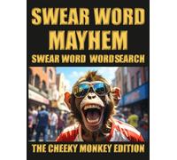 SWEAR WORD MAYHEM, SWEAR WORD WORD SEARCH, THE CHEEKY MONKEY EDITION: Funny Swear Word Word Search Puzzles for Adults | 60 Hilarious Challenges | ... Rude Northerner’s Filthy Word Search Series)