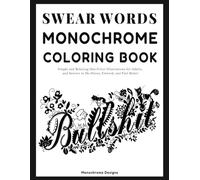Swear Word Monochrome Coloring Book: Stress-Relieving and Funny One-Color Therapy Designs for Adults and Seniors to Relax, Laugh, and De-Stress (Monochrome Coloring For Adults Relaxation)