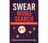 SWEAR WORD SEARCH: 125 Sweary Puzzles With Solutions - A Hilarious Stress-Relief Puzzle Book for Adults Total 128 Pages size 6 x 9 in