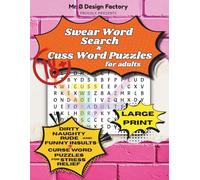 Swear Word Search and Cuss Word Puzzles for Adults: Large Print Dirty, Naughty, Rude and Funny Insults and Curse Word Puzzles for Stress Relief
