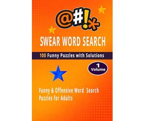 SWEAR WORD SEARCH FOR ADULTS Volume 1: 100 Funny & Offensive Word Search Puzzles with Solutions | Stress Relief Brain Games for Adults