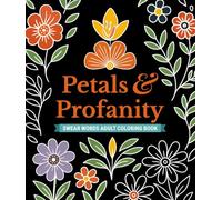 Swear Words Adult Coloring Book: Petals & Profanity: Bold & Easy Floral Coloring Book for Stress Relief