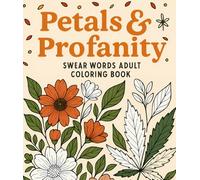 Swear Words Adult Coloring Book: Petals & Profanity: Bold Easy Floral Coloring Book for Stress Relief