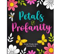 Swear Words Adult Coloring Book: Petals & Profanity: Bold & Easy Funny Coloring Book for Stress Relief