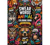Swear Words Animal Coloring Book for Adults: Hilarious & Sarcastic Animal Designs with Cuss Words for Stress Relief, Relaxation, and Humorous Mindful Coloring (45+ Sweary Pages)