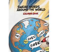Swear words around the world: A Hilarious International Coloring Book for Adults. Learn to Curse in 40 Languages with Easy "Sounds Like" Pronunciation Guides!