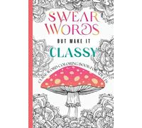 Swear Words but Make It Classy: CURSE WORD COLORING BOOK FOR ADULTS