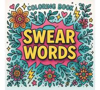Swear Words Coloring Book: 50 Funny, Rude & Sassy Designs to Relieve Stress, Laugh Out Loud, and Let That Sh*t Go!