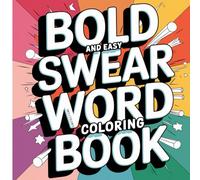 Swear Words: Coloring Book for Adults, Bold and Easy, Simple and Big Designs for Relaxation Featuring Flowers, Patterns, and Many More (Bold & Easy Coloring) (Adulting Is Hard: Swear & Color)