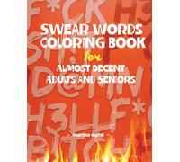 Swear Words Coloring Book for Almost Decent Adults and Seniors: Swear and Color: 50 Stress-Relieving Swear Word Designs for Adults and Seniors
