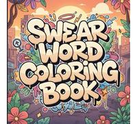 Swear Words: Colouring Book for Adults | Sweary Coloring Book for Stress Relief and Relaxation | Adult Coloring Book Cuss Words