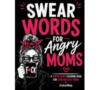 Swear Words for Angry Moms: A Swear Word Coloring Book for Stressed-Out Moms | Funny Relaxation Designs, Cuss Words, Sarcastic Quotes & Hilariously Relatable Mom-Life Humor